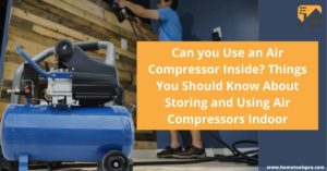 Can you Use an Air Compressor Inside? Things You Should Know About ...